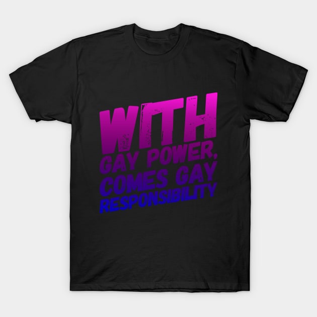 With Gay Power Comes Gay Responsibility (Bi) T-Shirt by NerdPancake